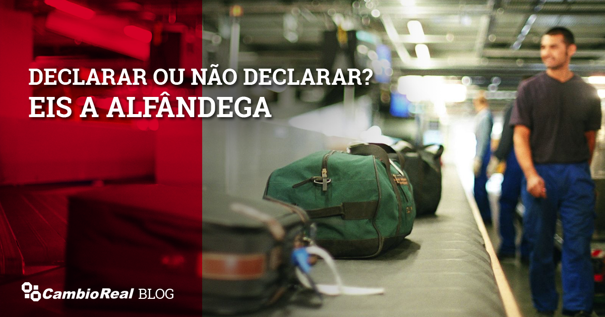 Declarar ou não declarar? Eis a alfândega.