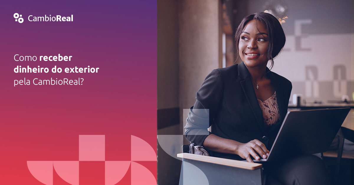 Como receber dinheiro do exterior pela CambioReal?