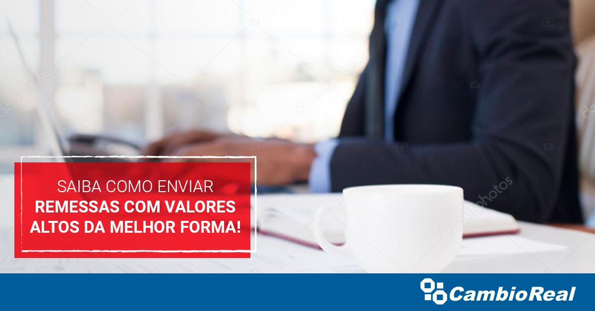 Como enviar valores acima de U$3,000 ou R$10,000 com a Cambio?