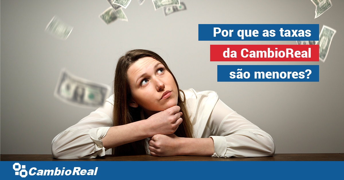 Por que as taxas da CambioReal são menores do que a dos bancos brasileiros?